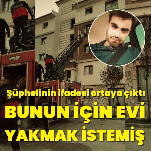 Bu yüzden evi ateşe vermiş!