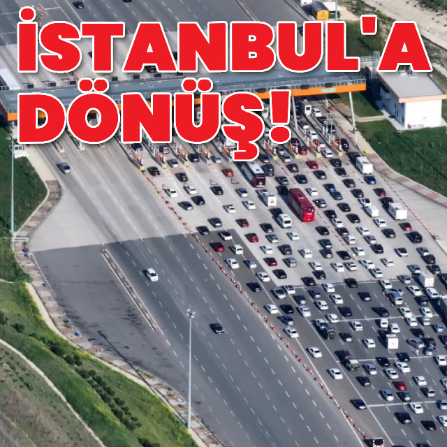 İstanbul'a dönüş! Tatil dönüşü yoğun trafik