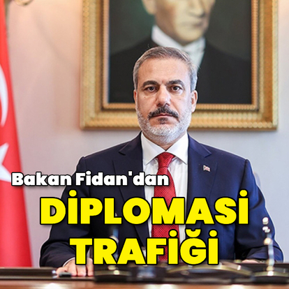 Bakan Fidan'dan diplomasi trafiği