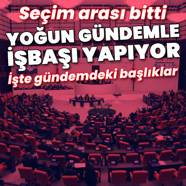 TBMM'yi yoğun gündem bekliyor
