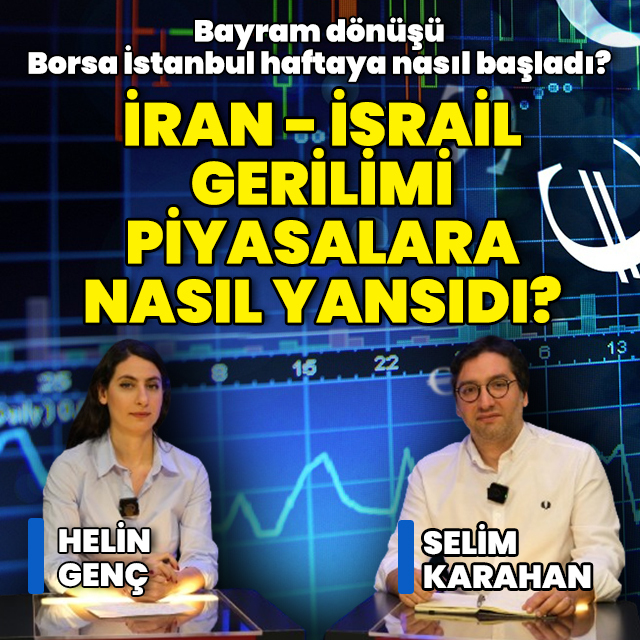 İran - İsrail gerilimi piyasaları nasıl etkiledi?