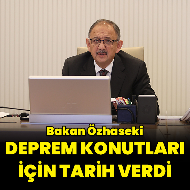 Bakan Özhaseki deprem konutları için tarih verdi