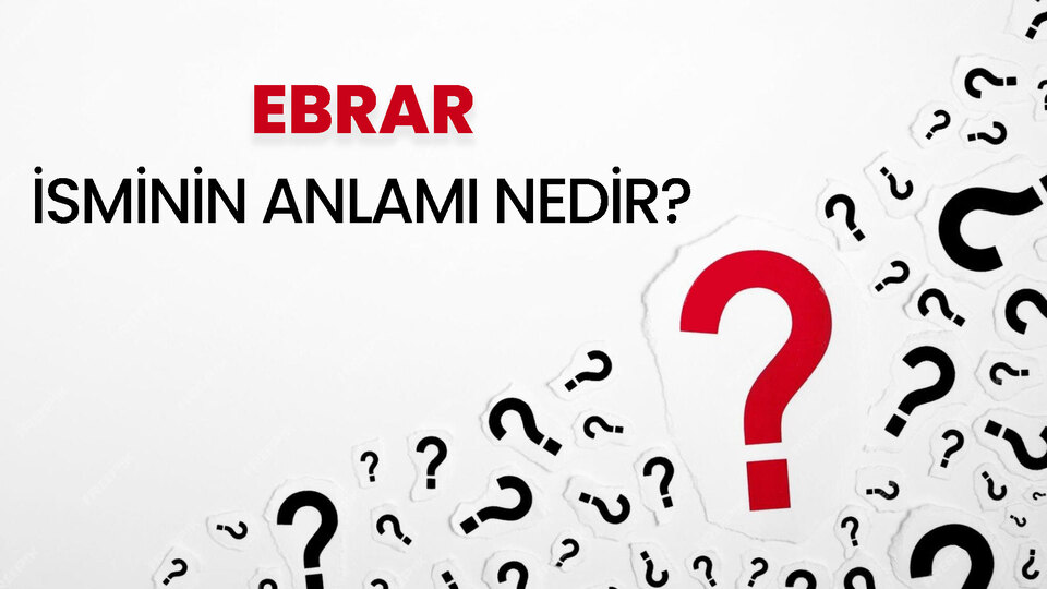 Ebrar isminin anlamı nedir?