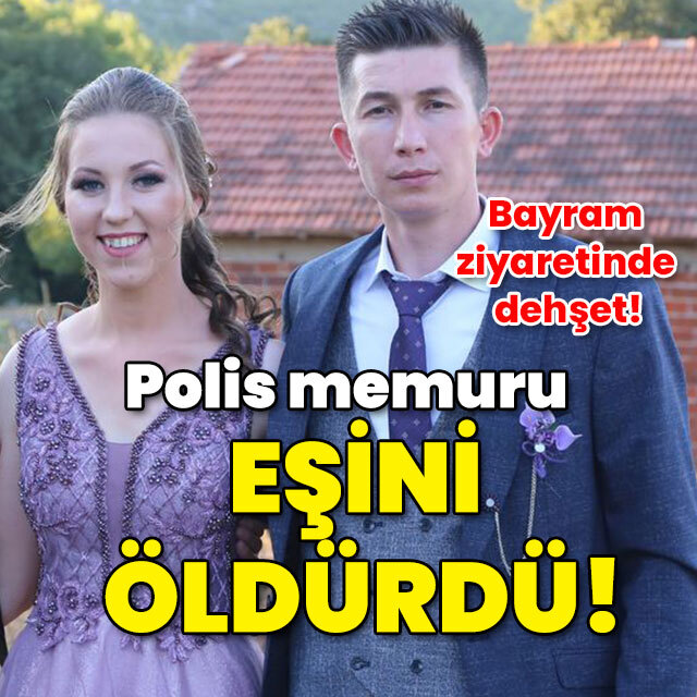 Bayram ziyaretinde dehşet! Polis memuru eşini öldürdü!