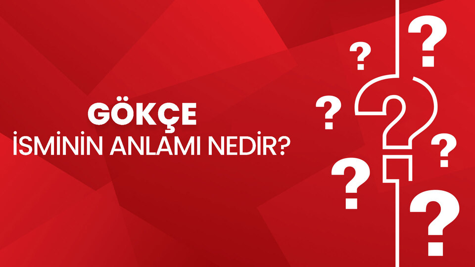 Gökçe isminin anlamı nedir?