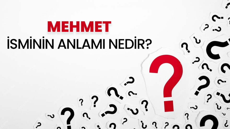 Mehmet isminin anlamı nedir?