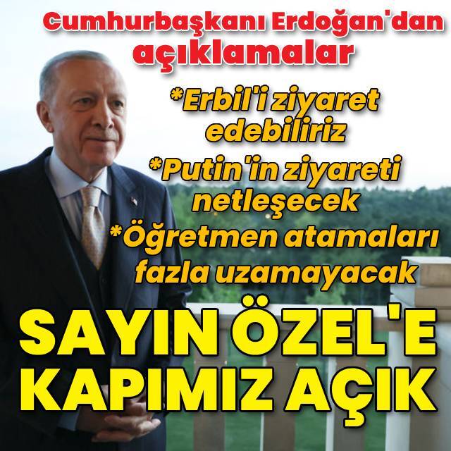 Cumhurbaşkanı Erdoğan: Sayın Özel'e kapımız açık