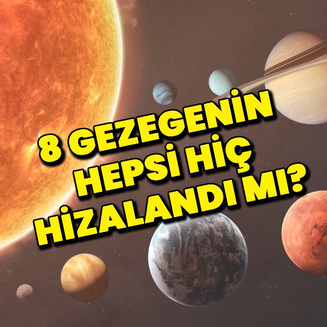 8 gezegenin hepsi hiç hizalandı mı?