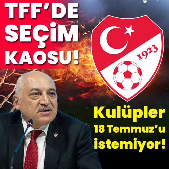 TFF'de seçim kaosu!