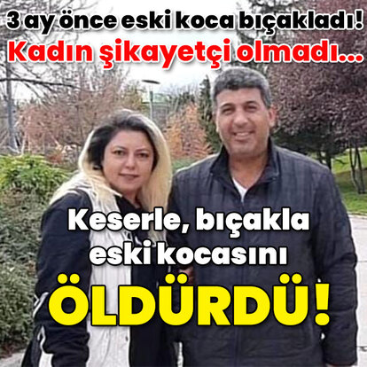 3 ay önce eski koca bıçakladı! Şikayetçi olmadı... Keser ve bıçakla öldürdü!