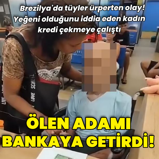 Ölen adamı bankaya getirerek kredi çekmeye çalıştı!