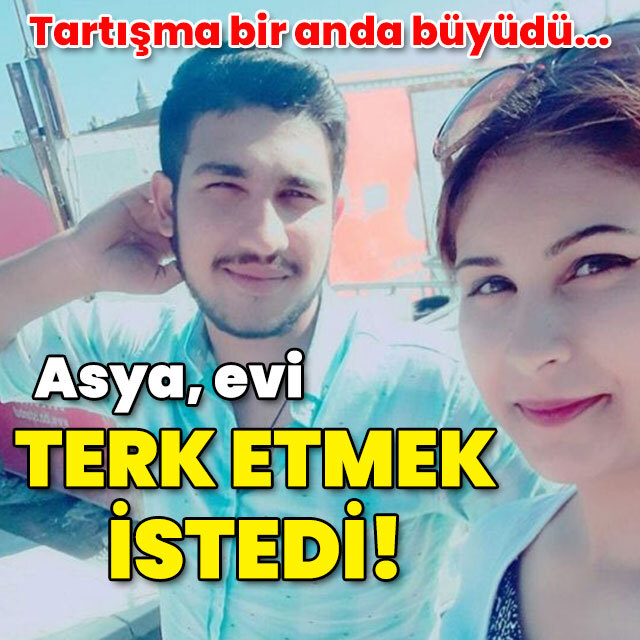 Asya evi terk etmek istedi!