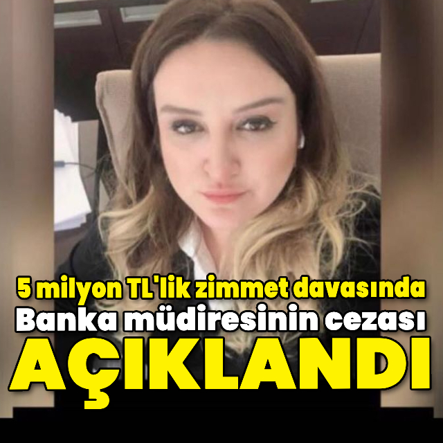 Zimmet davasında karar! Banka müdiresinin cezası belli oldu!