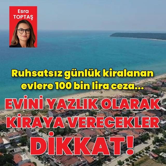 Evini yazlık olarak kiraya verecekler dikkat!