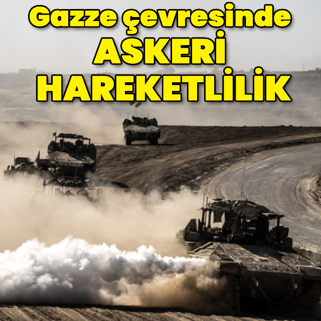 Gazze çevresinde askeri hareketlilik