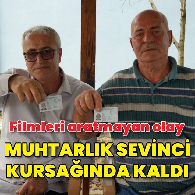 Muhtarlık sevinci kursağında kaldı