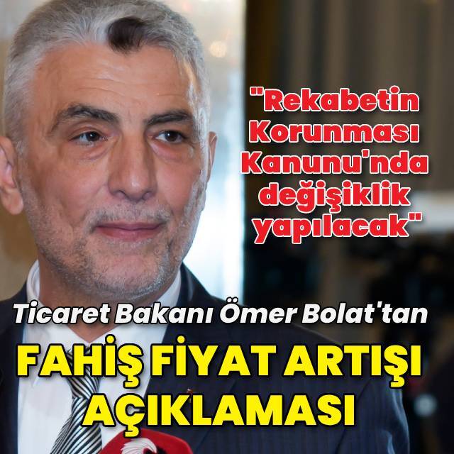 Ticaret Bakanı Ömer Bolat'tan fahiş fiyat artışı açıklaması