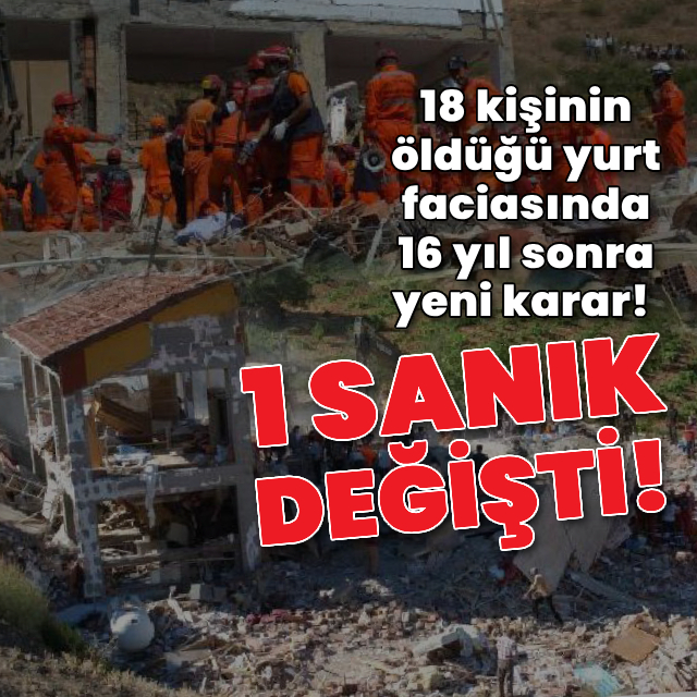 18 kişinin öldüğü yurt faciasında yeni karar! 1 sanık değişti