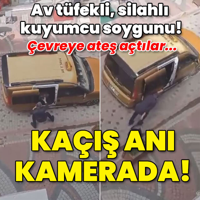Av tüfekli, silahlı kuyumcu soygunu! Kaçış anı kamerada!