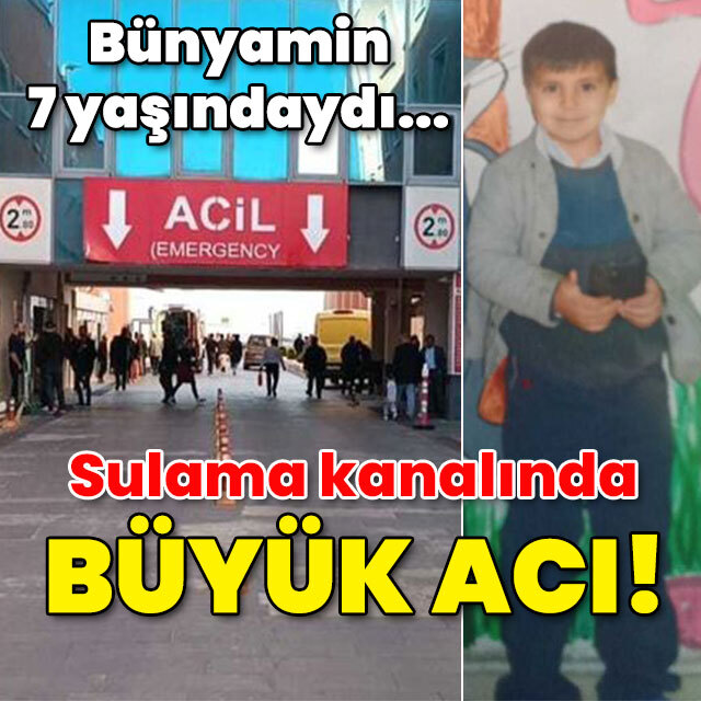 Bünyamin 7 yaşındaydı... Sulama kanalında kahreden acı!