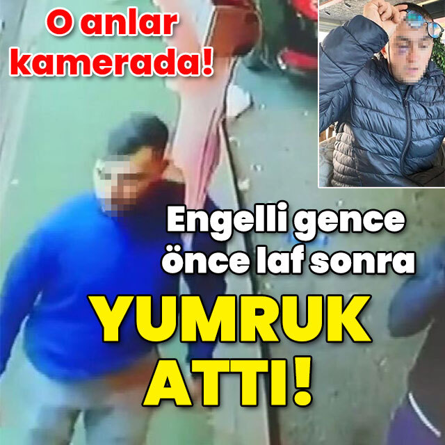O anlar kamerada! Engelli gence önce sözlü sonra yumruklu saldırı!