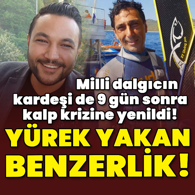 Milli dalgıcın kardeşi de 9 gün sonra kalp krizine yenildi!