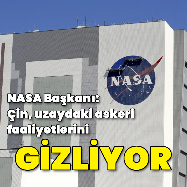 NASA Başkanı'ndan Çin'e dair çarpıcı iddia