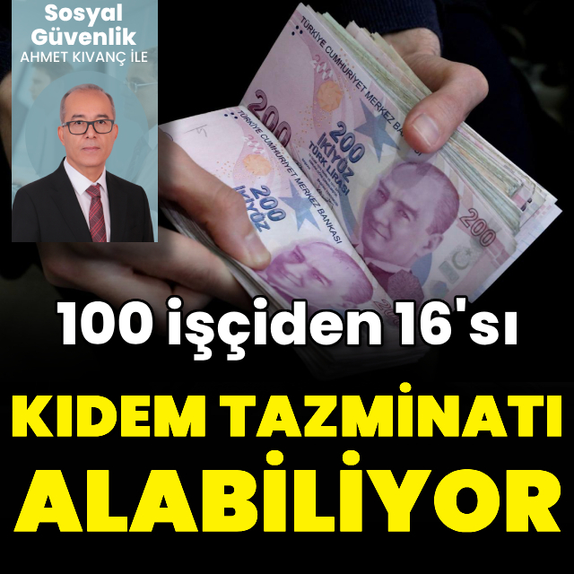 100 işçiden 16’sı "kıdem" alabiliyor
