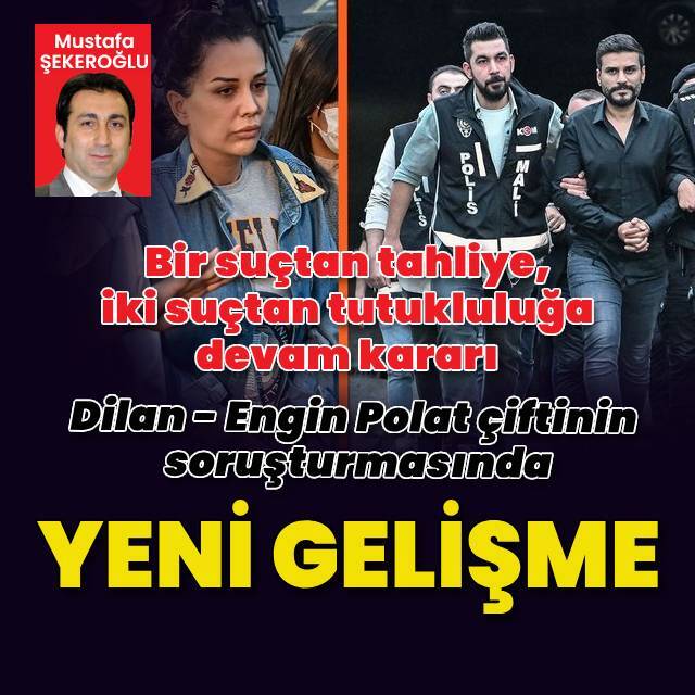 Dilan Polat ve Engin Polat çiftinin soruşturmasında flaş gelişme