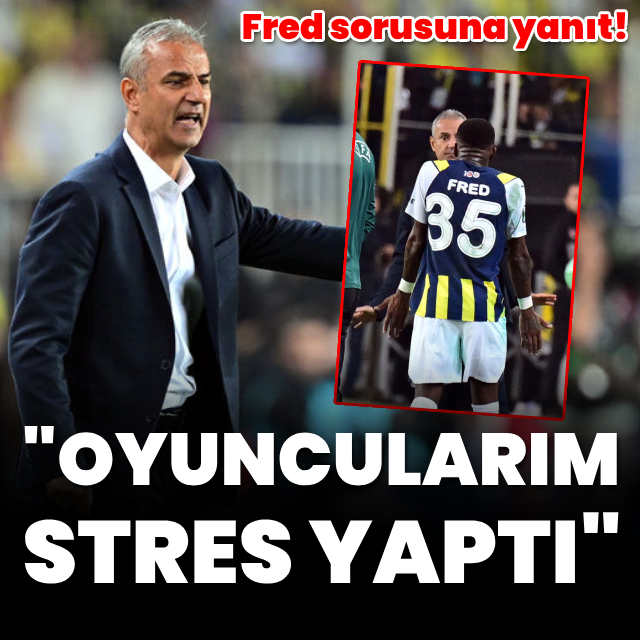 "Oyuncularım stres yaptı"