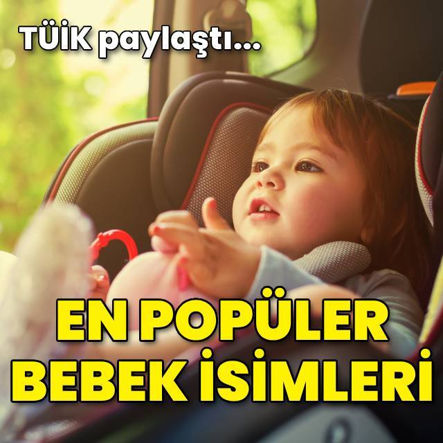 TÜİK paylaştı... İşte bebeklere en çok verilen isimler