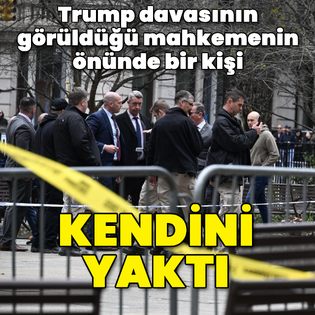 Trump'ın yargılandığı binanın önünde bir kişi kendini yaktı