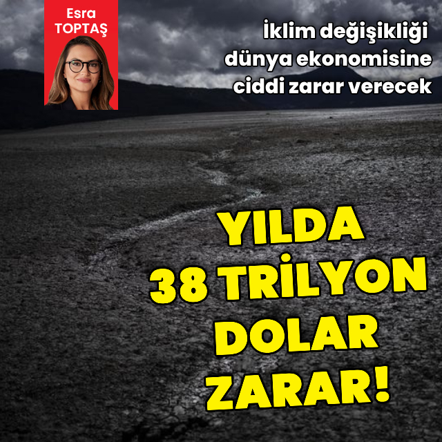 İklim değişikliği dünya ekonomisine ciddi zarar verecek