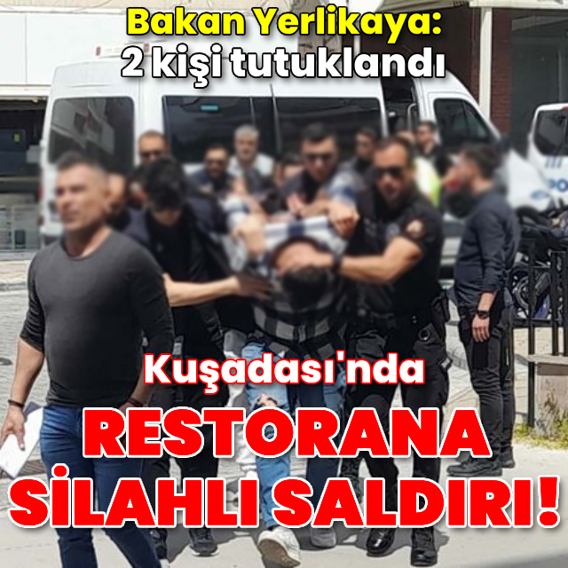 Kuşadası'nda restorana silahlı saldırı: 2 tutuklama