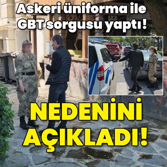 Askeri üniforma ile GBT sorgusu yaptı! Nedenini açıkladı!