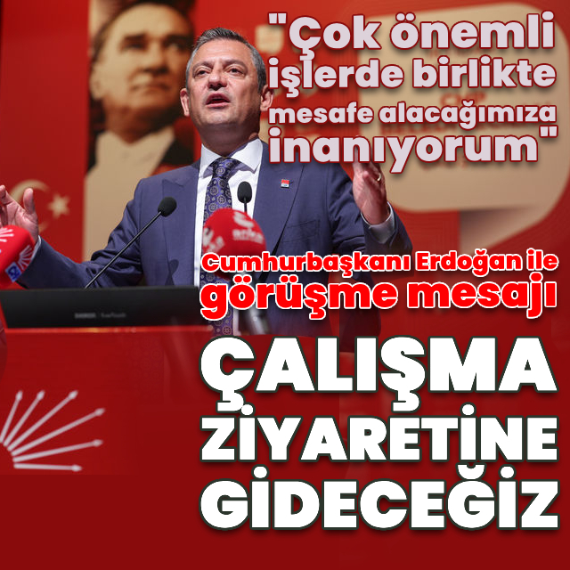 Özgür Özel'den Cumhurbaşkanı Erdoğan ile görüşme mesajı