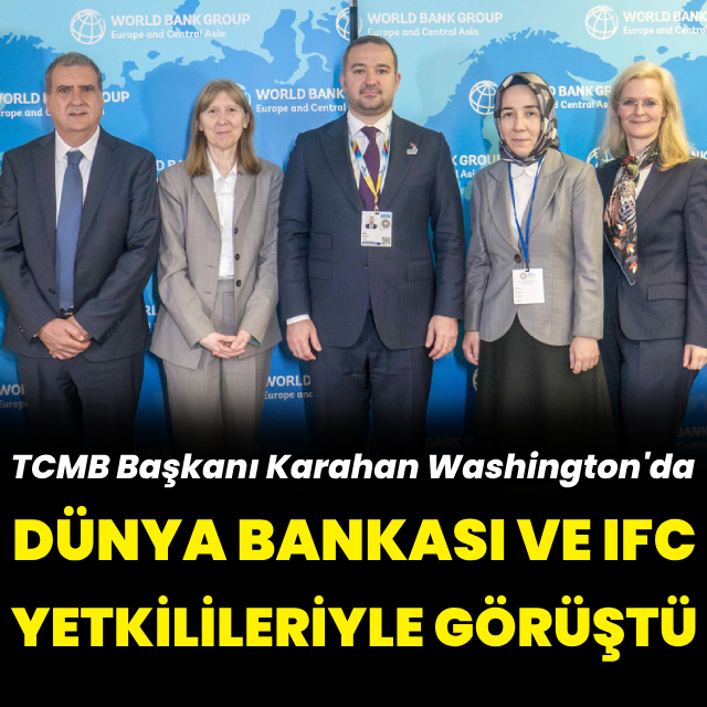 TCMB Başkanı Karahan, Dünya Bankası ve IFC yetkilileriyle görüştü