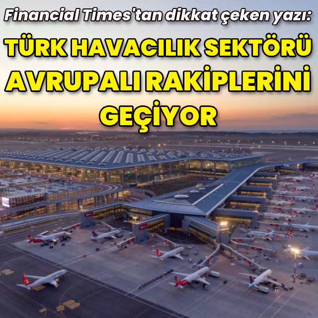 "Türk havacılık sektörü Avrupalı rakiplerini geçiyor"