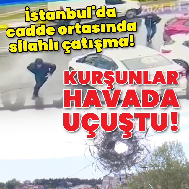 İstanbul'da cadde ortasında silahlı çatışma!