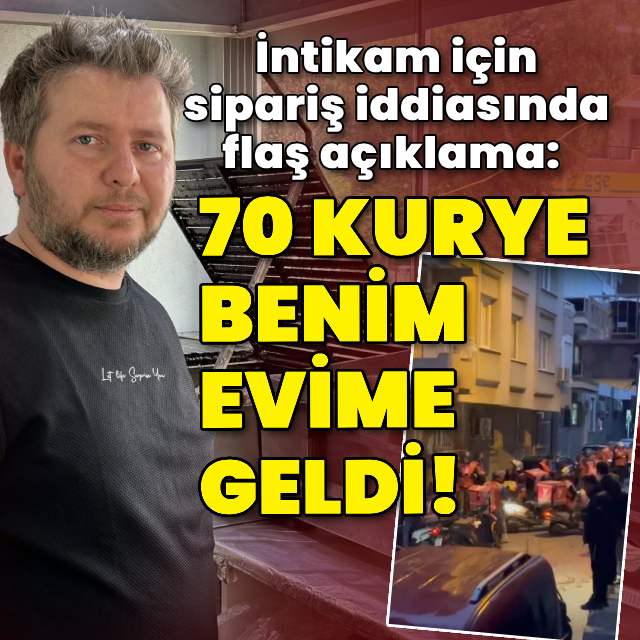 "70 kurye benim evime geldi!"