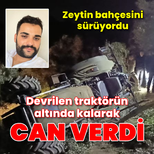 Devrilen traktörün altında kalarak öldü