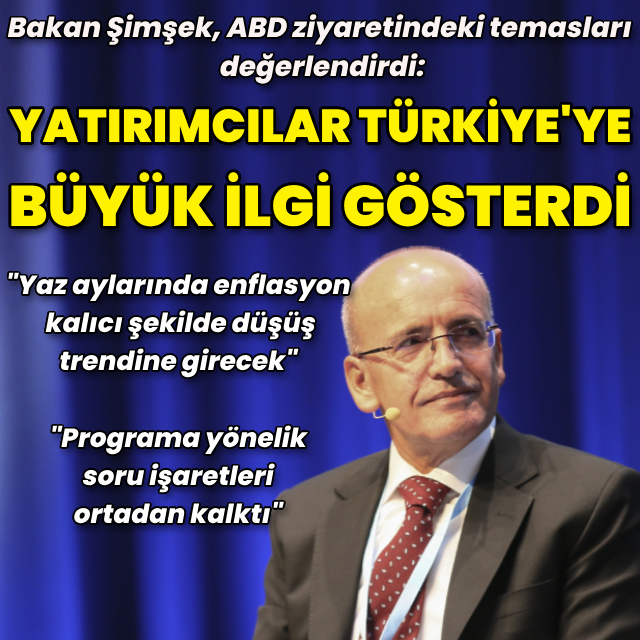 Bakan Şimşek: Yatırımcılar Türkiye'ye büyük ilgi gösterdi