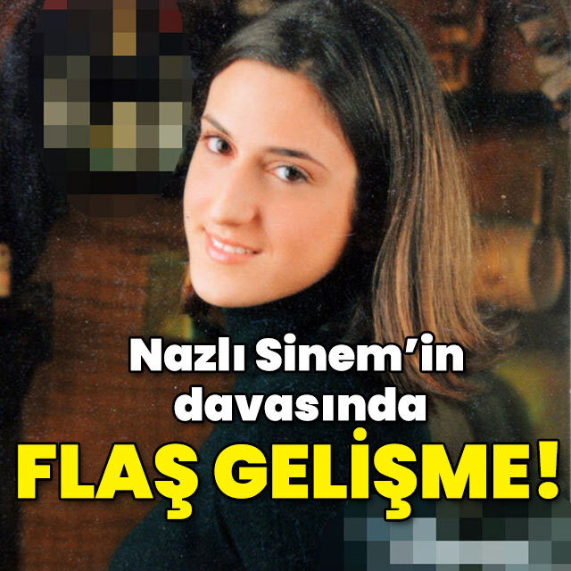 Nazlı Sinem’in davasında flaş karar!