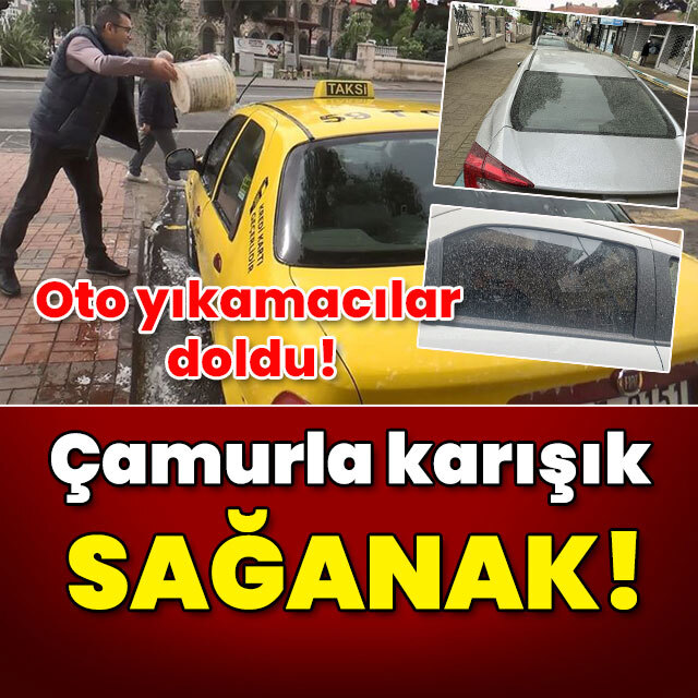 Oto yıkamacılar doldu! Çamurla karışık sağanak!