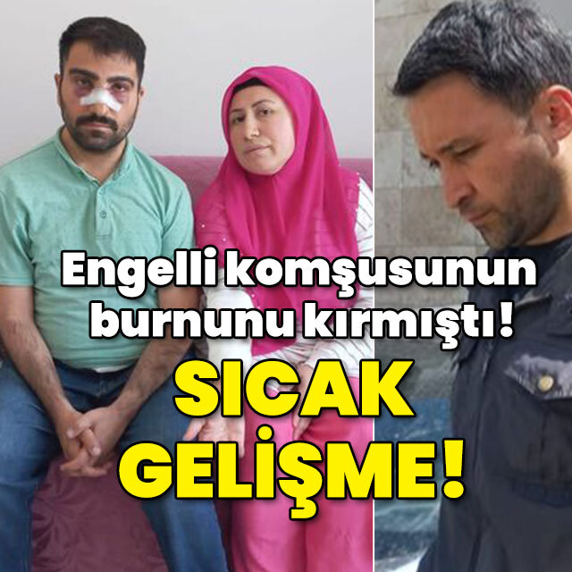Engelli komşusunun burnunu kırıp sıcak su dökmüştü! Sıcak gelişme!