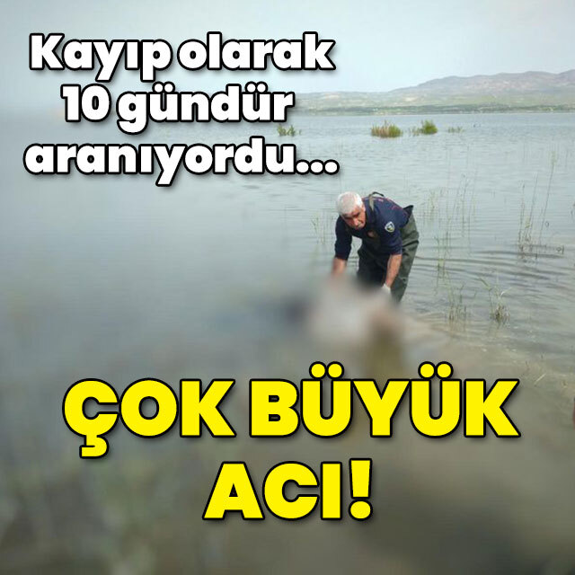 10 gündür aranıyordu... Çok büyük acı!