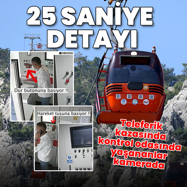 Teleferik kazasında kontrol odasında neler yaşandı? Faciada 25 saniye ayrıntısı