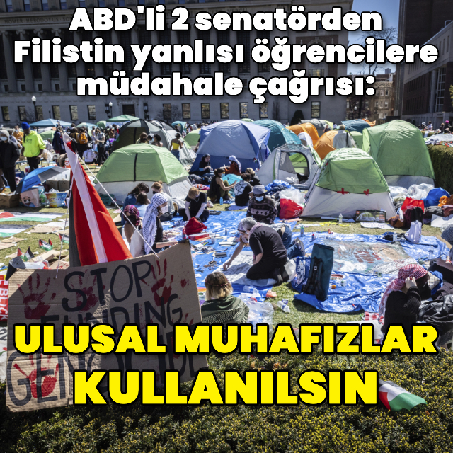 "Filistin yanlısı öğrencilere Ulusal Muhafızlar müdahale etsin"