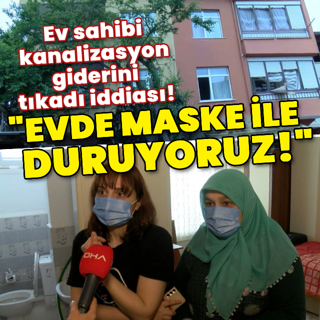 Ev sahibi kanalizasyon giderini tıkadı iddiası!