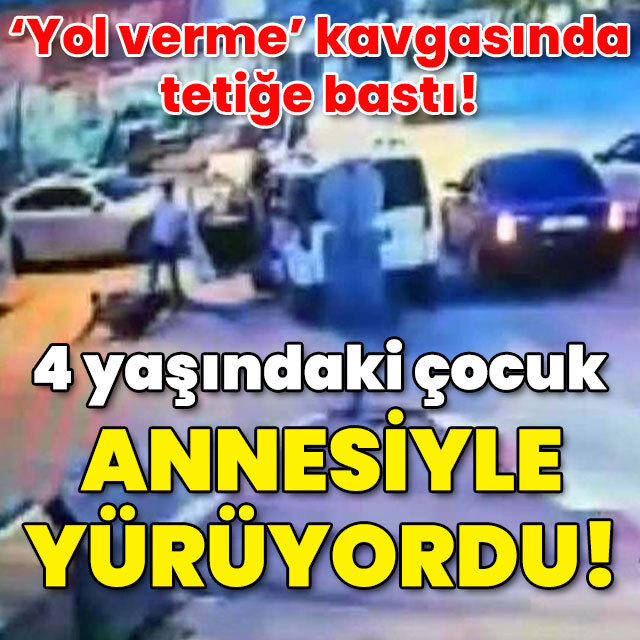 'Yol verme' kavgasında tetiği bastılar! Annesiyle yürüyen çocuk vuruldu!